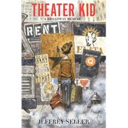 Theater Kid A Broadway Memoir by Seller, Jeffrey, 9781668064184