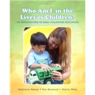 Who Am I in the Lives of Children? An Introduction to Early Childhood Education by Feeney, Stephanie; Moravcik, Eva; Nolte, Sherry, 9780133764185