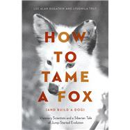 How to Tame a Fox (and Build a Dog) by Dugatkin, Lee Alan; Trut, Lyudmila, 9780226444185