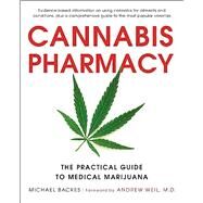 Cannabis Pharmacy The Practical Guide to Medical Marijuana -- Revised and Updated by Backes, Michael; Weil, Andrew, 9780316464185