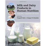 Milk and Dairy Products in Human Nutrition Production, Composition and Health by Park, Young W.; Haenlein, George F. W., 9780470674185