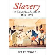 Slavery in Colonial America, 16191776 by Wood, Betty; Moore, Jacqueline M.; Mjagkij, Nina, 9780742544185