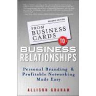From Business Cards to Business Relationships Personal Branding and Profitable Networking Made Easy by Graham, Allison, 9781118364185