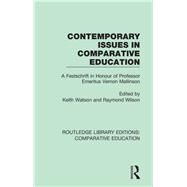 Contemporary Issues in Comparative Education: A Festschrift in Honour of Professor Emeritus Vernon Mallinson by Watson; Keith, 9781138544185