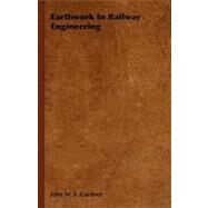 Earthwork in Railway Engineering by Gardner, John W. F., 9781406764185