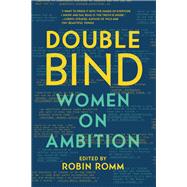 Double Bind Women on Ambition by Romm, Robin, 9781631494185