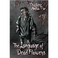 The Language of Dead Flowers by Poe, Charlotte Amelia, 9781641084185