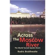 Across the Moscow River by Braithwaite, Rodric, 9780300204186