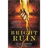 Bright Ruin by JAMES, VIC, 9780425284186