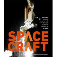Spacecraft 100 Iconic Rockets, Shuttles, and Satellites That Put Us in Space by Gorn, Michael H.; De Chiara, Giuseppe, 9780760354186
