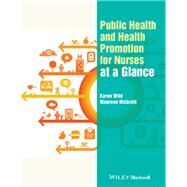 Public Health and Health Promotion for Nurses at a Glance by Wild, Karen; McGrath, Maureen, 9781119274186