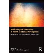 Monitoring and Evaluation in Health and Social Development: Interpretive and Ethnographic Perspectives by Bell; Stephen, 9781138844186