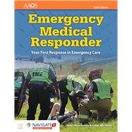 Emergency Medical Responder: Your First Response in Emergency Care Includes Navigate 2 Essentials Access by American Academy of Orthopaedic Surgeons (AAOS); Schottke, David, 9781284134186