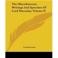 The Miscellaneous Writings And Speeches Of Lord Macaulay by Macaulay, Lord, 9781419174186
