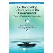 Perfluoroalkyl Substances in the Environment: Theory, Practice, and Innovation by Kempisty; David M., 9781498764186