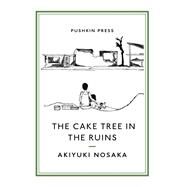 The Cake Tree in the Ruins by Nosaka, Akiyuki; Takemori, Ginny Tapley, 9781782274186
