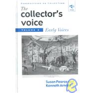 The Collector's Voice: Critical Readings in the Practice of Collecting : Early Voices by Pearce, Susan M.; Arnold, Ken, 9781859284186