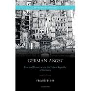 German Angst Fear and Democracy in the Federal Republic of Germany by Biess, Frank, 9780198714187