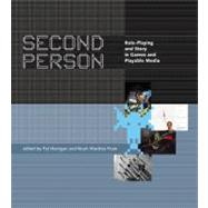 Second Person Role-Playing and Story in Games and Playable Media by Harrigan, Pat; Wardrip-Fruin, Noah, 9780262514187