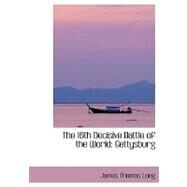 The 16th Decisive Battle of the World: Gettysburg by Long, James Thomas, 9780554424187