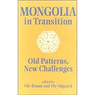 Mongolia in Transition: Old Patterns, New Challenges by Bruun,Ole, 9780700704187