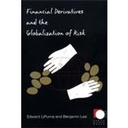 Financial Derivatives and the Globalization of Risk by Lipuma, Edward; Lee, Benjamin, 9780822334187