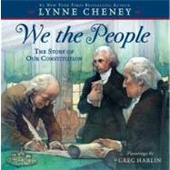 We the People The Story of Our Constitution by Cheney, Lynne; Harlin, Greg, 9781416954187