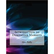 Introduction to Derivative Markets by Kelly, Alex K.; London School of Management Studies, 9781507654187