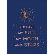 You Are My Sun, My Moon and Stars Beautiful Words and Romantic Quotes for the One You Love by Unknown, 9781800074187