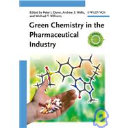 Green Chemistry in the Pharmaceutical Industry by Dunn, Peter J.; Wells, Andrew; Williams, Michael T., 9783527324187