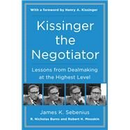 Kissinger the Negotiator by Sebenius, James K.; Burns, R. Nicholas; Mnookin, Robert H.; Kissinger, Henry, 9780062694188