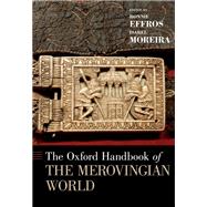 The Oxford Handbook of the Merovingian World by Effros, Bonnie; Moreira, Isabel, 9780190234188