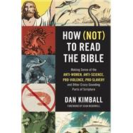 How (Not) to Read the Bible: Making Sense of the Anti-women, Anti-science, Pro-violence, Pro-slavery and Other Crazy-Sounding Parts of Scripture by Dan Kimball, 9780310254188