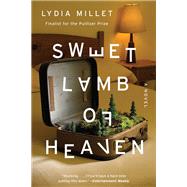 Sweet Lamb of Heaven A Novel by Millet, Lydia, 9780393354188