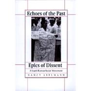 Echoes of the Past, Epics of Dissent by Abelmann, Nancy, 9780520204188