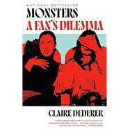 Monsters: A Fan's Dilemma by Dederer, Claire, 9780525564188