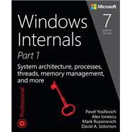 Windows Internals, Part 1 System architecture, processes, threads, memory management, and more by Yosifovich, Pavel; Russinovich, Mark E.; Solomon, David A.; Ionescu, Alex, 9780735684188