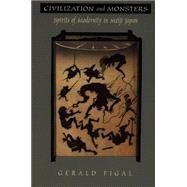 Civilization and Monsters by Figal, Gerald A.; Chow, Rey; Harootunian, Harry; Miyoshi, Masao, 9780822324188