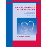 Sex, Love, and Romance in the Mass Media: Analysis and Criticism of Unrealistic Portrayals and Their Influence by Galician; Mary-Lou, 9781138134188
