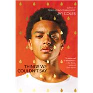 Things We Couldn't Say by Coles, Jay, 9781338734188