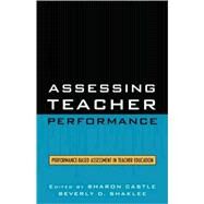 Assessing Teacher Performance Performance-based Assessment in Teacher Education by Castle, Sharon; Shaklee, Beverly D., 9781578864188