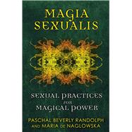 Magia Sexualis by Randolph, Paschal Beverly; De Naglowska, Maria; Traxler, Donald, 9781594774188