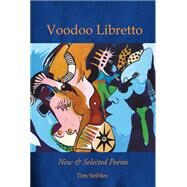 Voodoo Libretto: New & Selected Poems by Seibles, Tim, 9781733674188