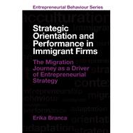 Strategic Orientation and Performance in Immigrant Firms by Erika Branca, 9781806864188