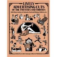Lively Advertising Cuts of the Twenties and Thirties 1,102 Illustrations of Animals, Food and Dining, Children, etc. by Cabarga, Leslie; McKinnon, Marcie, 9780486264189