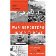 War Reporters Under Threat The United States and Media Freedom by Paterson, Chris, 9780745334189