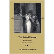 The Veiled Picture; Or, the Mysteries of Gorgono, the Appennien Castle of Signor Androssi by Radcliffe, Ann Ward, 9780977784189