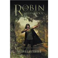 Robin of the Greenhood by Hatteroth, William H. C., III, 9781796034189