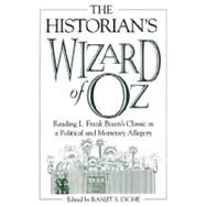 The Historian's Wizard of Oz: Reading L. Frank Baum's Classic As a Political and Monetary Allegory by Dighe, Ranjit S., 9780275974190