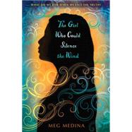 The Girl Who Could Silence the Wind by MEDINA, MEG, 9780763664190